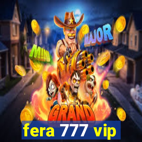 fera 777 vip